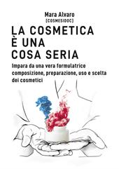 La cosmetica è una cosa seria. Impara da una vera formulatrice composizione, preparazione, uso e scelta dei cosmetici