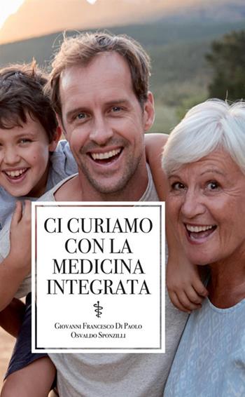 Ci curiamo con la medicina integrata - Osvaldo Sponzilli, Giovanni Francesco Di Paolo - Libro StreetLib 2020 | Libraccio.it