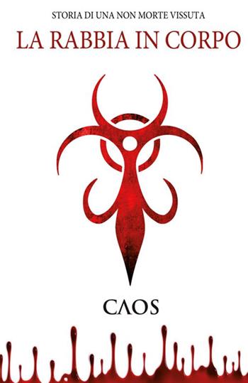 La rabbia in corpo. Storia di una non morte vissuta - Caos Caos - Libro StreetLib 2020 | Libraccio.it