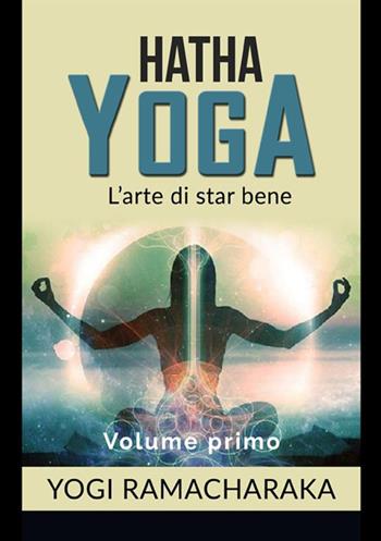 Hatha yoga. Vol. 1 - Yogi Ramacharaka - Libro StreetLib 2020 | Libraccio.it