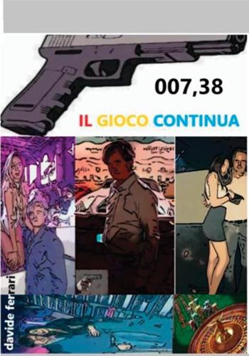 007, 38. Il gioco continua - Davide Ferrari - Libro StreetLib 2020 | Libraccio.it