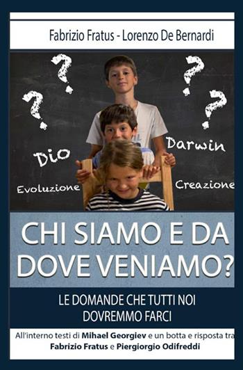 Chi siamo e da dove veniamo? Le domande che tutti noi dovremmo farci - Fabrizio Fratus, Lorenzo De Bernardi - Libro StreetLib 2020 | Libraccio.it