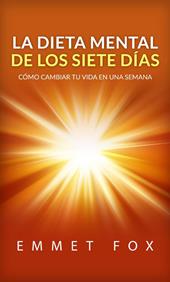 La dieta mental de los siete días. Cómo cambiar tu vida en una semana