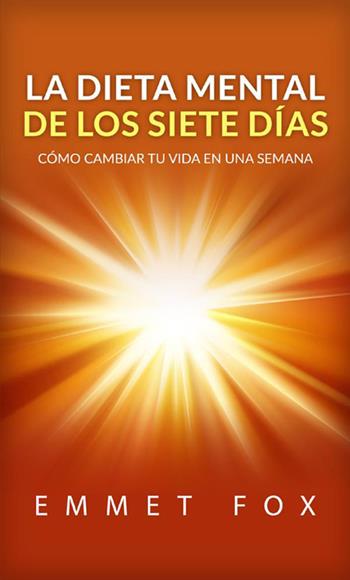 La dieta mental de los siete días. Cómo cambiar tu vida en una semana - Emmet Fox - Libro StreetLib 2020 | Libraccio.it