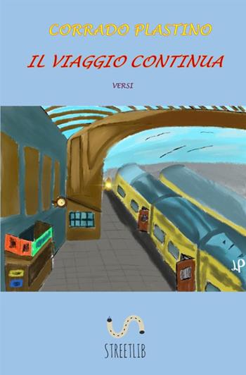 Il viaggio continua - Corrado Plastino - Libro StreetLib 2020 | Libraccio.it