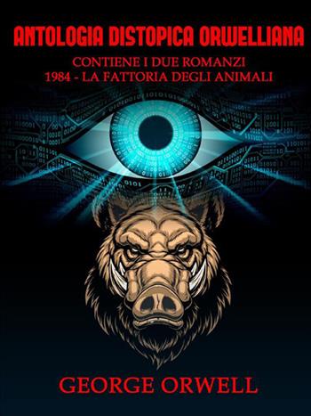 Antologia distopica orwelliana: 1984-La fattoria degli animali - George Orwell - Libro StreetLib 2021 | Libraccio.it