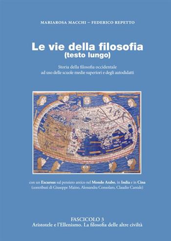 Le vie della filosofia. Storia della filosofia occidentale ad uso delle scuole medie superiori e degli autodidatti. Vol. 3: Aristotele e l'ellenismo. La filosofia delle altre civiltà - Federico Repetto, Mariarosa Macchi - Libro StreetLib 2021 | Libraccio.it