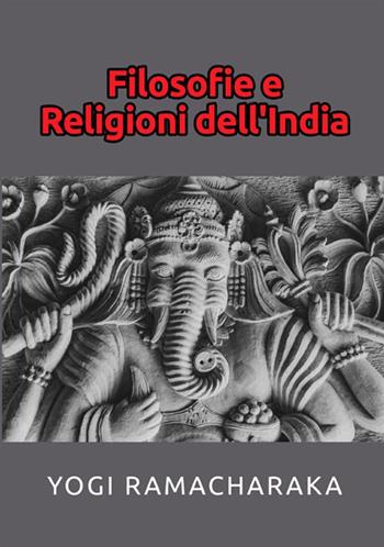 Filosofie e religioni dell'India - Yogi Ramacharaka - Libro StreetLib 2021 | Libraccio.it
