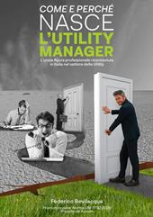 Come e perché nasce l'Utility Manager. L'unica figura professionale riconosciuta in Italia nel settore delle Utility