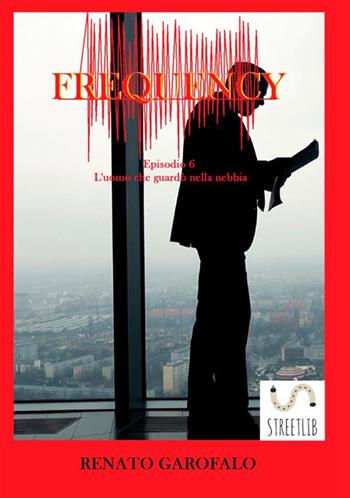 Frequency. L'uomo che guardò nella nebbia - Renato Garofalo - Libro StreetLib 2021 | Libraccio.it