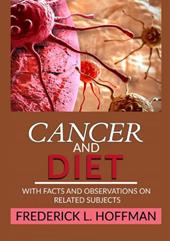 Cancer and diet. With facts and observations on related subjects