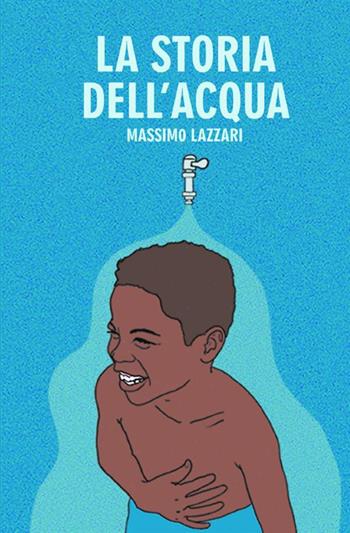 La storia dell'acqua - Massimo Lazzari - Libro StreetLib 2021 | Libraccio.it