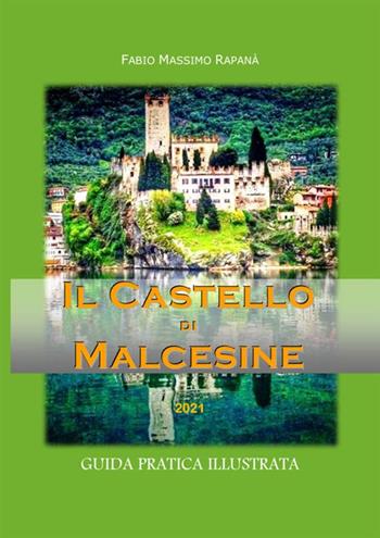 Il castello di Malcesine. Guida pratica illustrata. Ediz. illustrata - Fabio Massimo Rapanà - Libro StreetLib 2021 | Libraccio.it