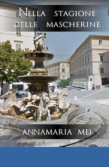 Nella stagione delle mascherine - Annamaria Mei - Libro StreetLib 2021 | Libraccio.it