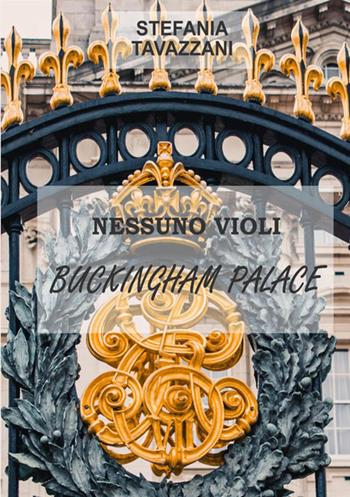 Nessuno violi Buckingham Palace - Stefania Tavazzani - Libro StreetLib 2021 | Libraccio.it