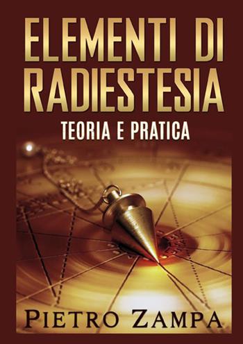 Elementi di radiestesia. Teoria e pratica - Pietro Zampa - Libro StreetLib 2021 | Libraccio.it