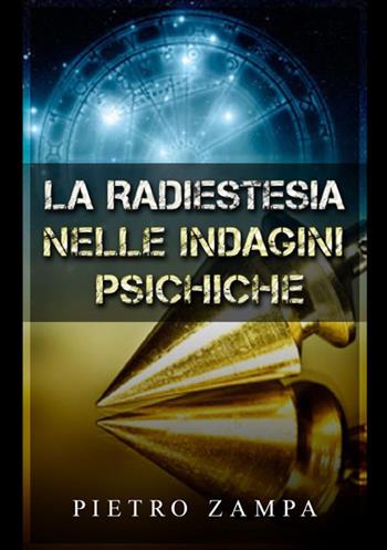 La radiestesia nelle indagini psichiche - Pietro Zampa - Libro StreetLib 2021 | Libraccio.it
