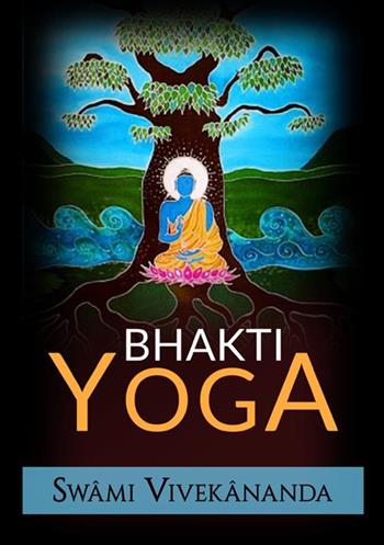 Bhakti yoga - Swami Vivekânanda - Libro StreetLib 2021 | Libraccio.it
