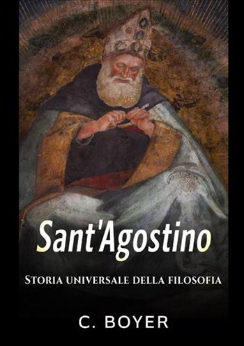 Sant'Agostino. Storia universale della filosofia - C. Boyer - Libro StreetLib 2021 | Libraccio.it
