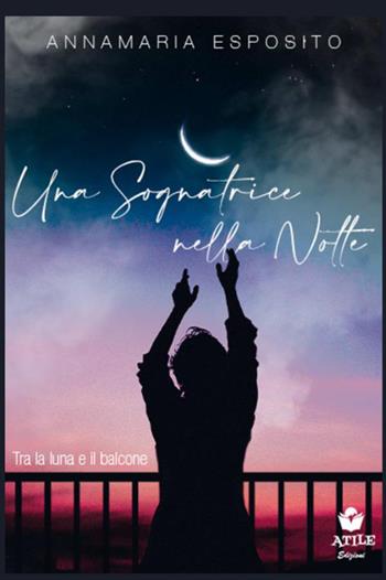Una sognatrice nella notte. Tra la luna e il balcone - Annamaria Esposito - Libro StreetLib 2021 | Libraccio.it