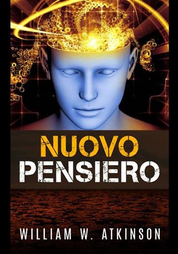 Nuovo pensiero - William Walker Atkinson - Libro StreetLib 2021 | Libraccio.it