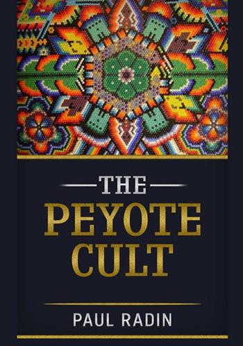 The peyote cult - Paul Radin - Libro StreetLib 2021 | Libraccio.it