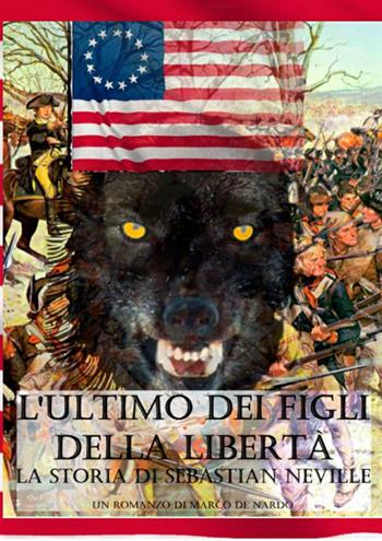 L'ultimo dei figli della libertà. La storia di Sebastian Neville - Marco De Nardo - Libro StreetLib 2021 | Libraccio.it