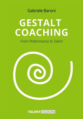 Gestalt Coaching. From Performance to Talent - Gabriele Baroni - Libro StreetLib 2021 | Libraccio.it