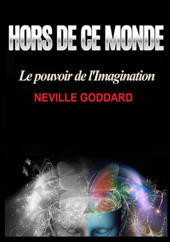 Hors de ce monde. Le pouvoir de l'imagination - Neville Goddard - Libro StreetLib 2021 | Libraccio.it