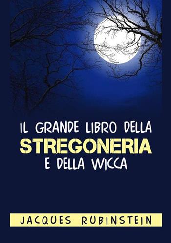 Il grande libro della stregoneria e della wicca - Jacques Rubinstein - Libro StreetLib 2021 | Libraccio.it