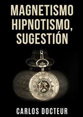 Magnetismo, hipnotismo, sugestión