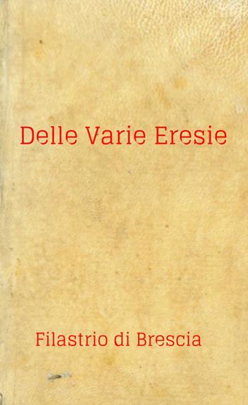Delle varie eresie. Diversarum Hereseon Liber - Filastrio di Brescia (san) - Libro StreetLib 2021 | Libraccio.it