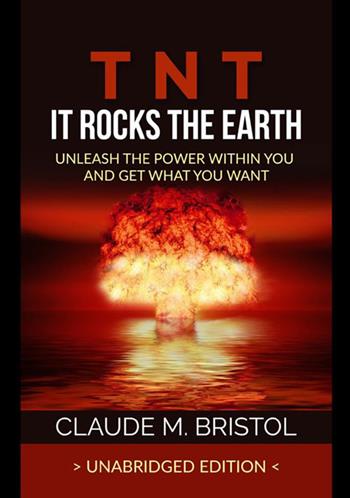 TNT. It rocks the Earth. Unleash the power within you and get what you want - Claude M. Bristol - Libro StreetLib 2021 | Libraccio.it