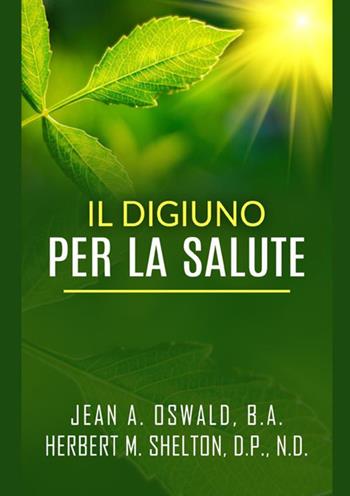 Il digiuno per la salute - Jean A. Oswald, Herbert M. Shelton - Libro StreetLib 2021 | Libraccio.it