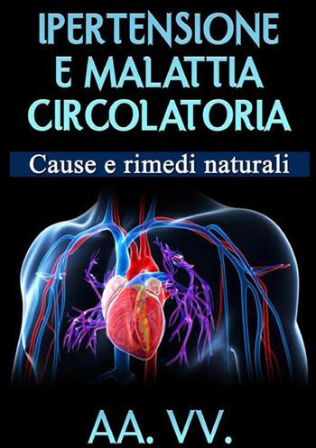 Ipertensione e malattia circolatoria. Cause e rimedi naturali  - Libro StreetLib 2021 | Libraccio.it