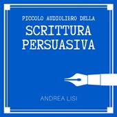 Libraccio Il Piccolo Audiolibro della Scrittura Persuasiva (audiolibro)