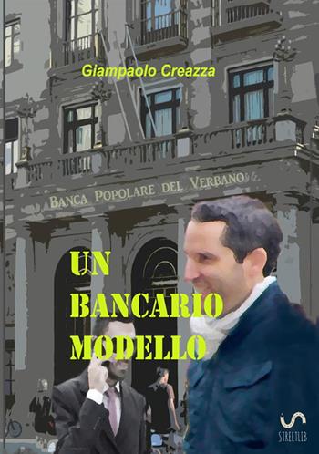 Un bancario modello - Giampaolo Creazza - Libro StreetLib 2021 | Libraccio.it