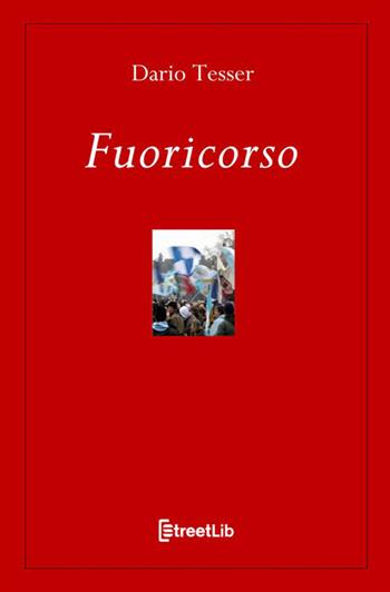 Fuoricorso - Dario Tesser - Libro StreetLib 2021 | Libraccio.it