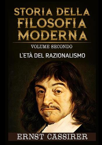 Storia della filosofia moderna. L'età del razionalismo - Ernst Cassirer - Libro StreetLib 2021 | Libraccio.it