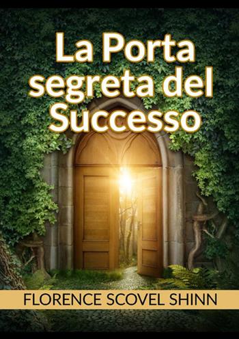 La porta segreta del successo - Florence Scovel Shinn - Libro StreetLib 2021 | Libraccio.it