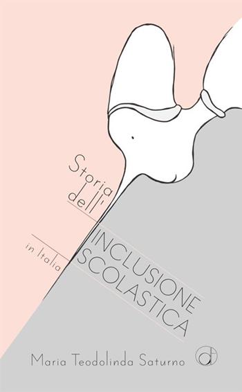 Storia dell'inclusione scolastica in Italia. Lettura pedagogica della normativa - Maria Teodolinda Saturno - Libro StreetLib 2021 | Libraccio.it