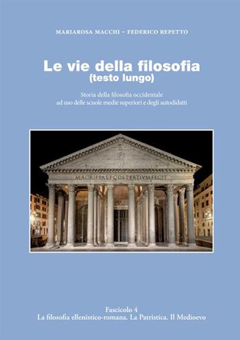 Le vie della filosofia. Storia della filosofia occidentale ad uso delle scuole medie superiori e degli autodidatti. Vol. 4: La filosofia ellenistico-romana. La patristica. Il medioevo - Federico Repetto, Mariarosa Macchi - Libro StreetLib 2021 | Libraccio.it