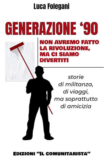 Generazione '90. Non avremo fatto la rivoluzione, ma ci siamo divertiti - Luca Folegani - Libro StreetLib 2021 | Libraccio.it