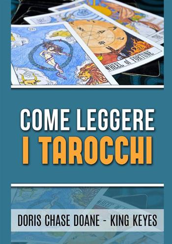 Come leggere i tarocchi - Doris Chase Doane, King Keyes - Libro StreetLib 2021 | Libraccio.it