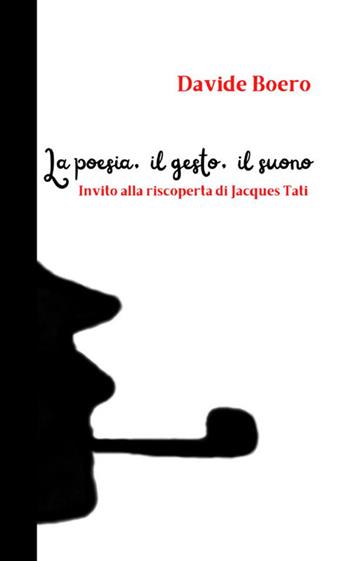 La poesia, il gesto, il suono. Invito alla riscoperta di Jacques Tati - Davide Boero - Libro StreetLib 2021 | Libraccio.it