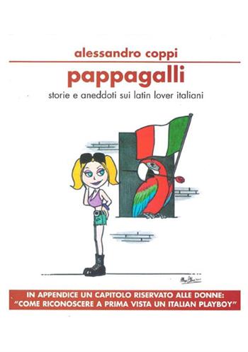 Pappagalli. Storie e aneddoti sui latin lover italiani. Come riconoscere a prima vista un italian playboy - Alessandro Coppi - Libro StreetLib 2021 | Libraccio.it