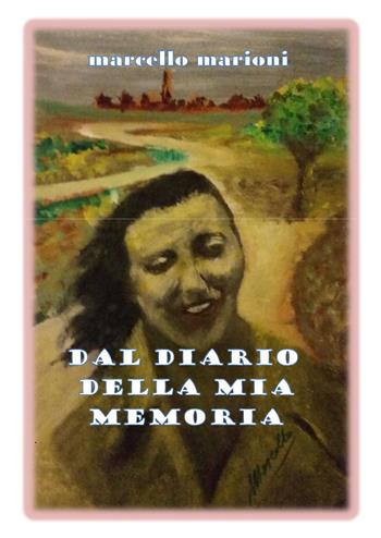 Dal diario della mia memoria - Marcello Marioni - Libro Youcanprint 2020 | Libraccio.it