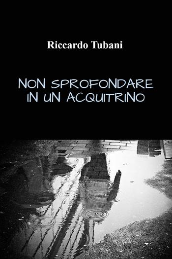 Non sprofondare in un acquitrino - Riccardo Tubani - Libro Youcanprint 2021 | Libraccio.it