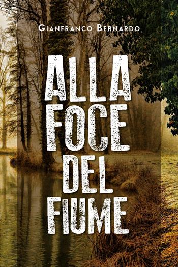 Alla foce del fiume - Gianfranco Bernardo - Libro Youcanprint 2020 | Libraccio.it