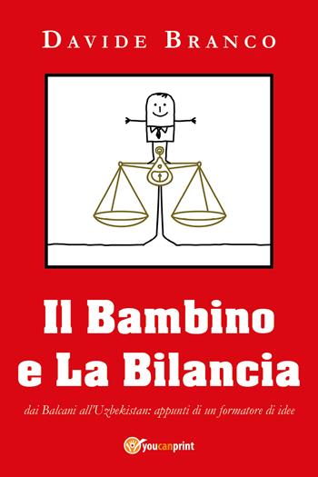 Il bambino e la bilancia - Davide Branco - Libro Youcanprint 2020 | Libraccio.it